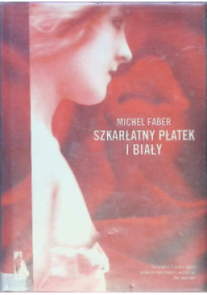 Szkarłaty płatek i biały - Michel Faber - książka  wyd. 2006