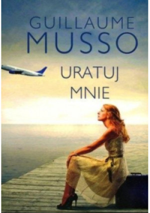 Uratuj mnie - Guillaume Musso - książka  wyd. 2017