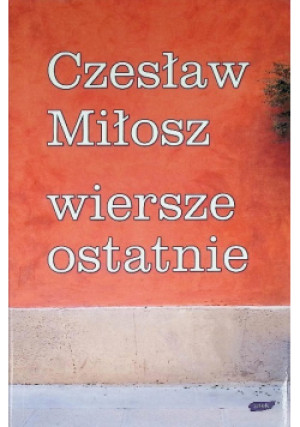 Wiersze ostatnie - Czesław Miłosz - książka  wyd. 2006