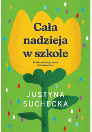 Cała nadzieja w szkole - Justyna Suchecka - książka  wyd. 2024