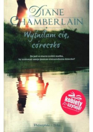Wyśniłam cię córeczko - Diane Chamberlain - książka  wyd. 2019