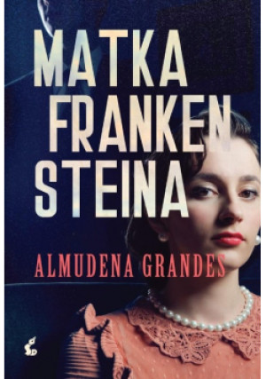 Matka Frankensteina - Almudena Grandes - książka  wyd. 2021