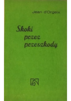 Skoki przez przeszkody - Jean D'Orgeix - książka reportaż wyd. 1986