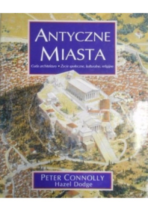 Antyczne miasta - Peter Connolly, Hazel Dodge - książka  wyd. 1998