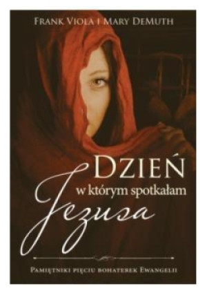 Dzień w którym spotkałam Jezusa - Mary Demuth, Frank Viola - książka  wyd. 2016