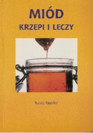 Miód krzepi i leczy - Rasso Knoller - książka  wyd. 1997