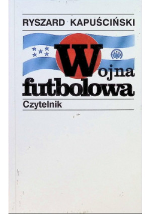 Wojna futbolowa - Ryszard Kapuściński - książka historyczna wyd. 1999