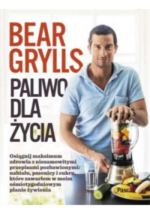 Paliwo dla Życia - Bear Grylls - książka  wyd. 2016