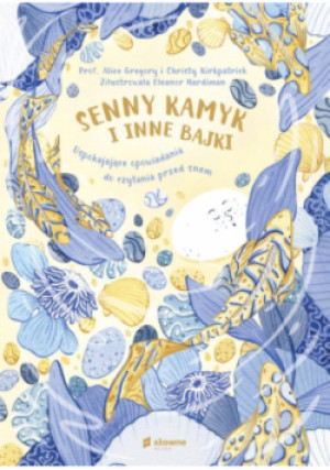 Senny kamyk i inne bajki - Christy Kirkpatrick, Alice Gregory, Eleanor Hardiman - książka  wyd. 2022