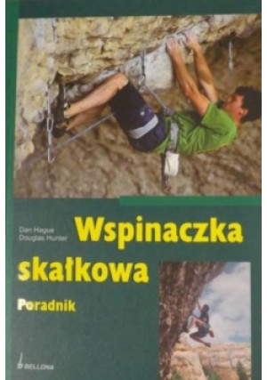 Wspinaczka skałkowa - Dan Hague, Douglas Hunter - książka  wyd. 2009