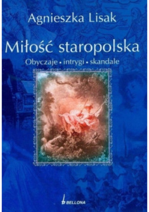Miłość staropolska - Agnieszka Lisak - książka historyczna wyd. 2007