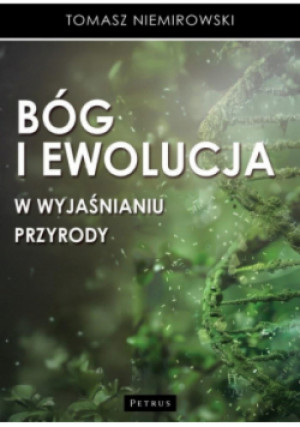 Bóg i ewolucja w wyjaśnianiu przyrody - Tomasz Niemirowski - książka  wyd. 2025