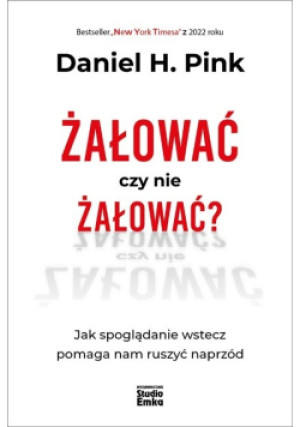 Żałować czy nie żałować? - Daniel H. Pink - książka  wyd. 2022