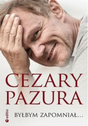 Byłbym zapomniał... - Cezary Pazura - książka  wyd. 2023