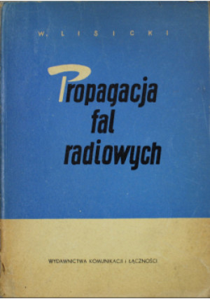Propagacja fal radiowych - W. Liscki - książka  wyd. 1962
