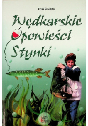 Wędkarskie opowieści Stynki - Ewa Ćwikła - książka  wyd. 2008