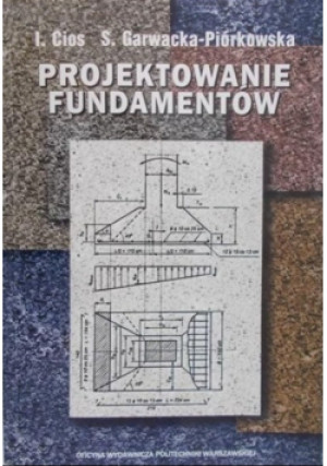 Projektowanie Fundamentów - Irena Cios, S. Garwacka - Piórkowska - książka  wyd. 1999