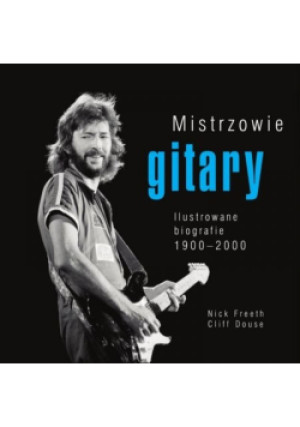 Mistrzowie gitary - Cliff Douse, Nick Freeth - książka  wyd. 2013