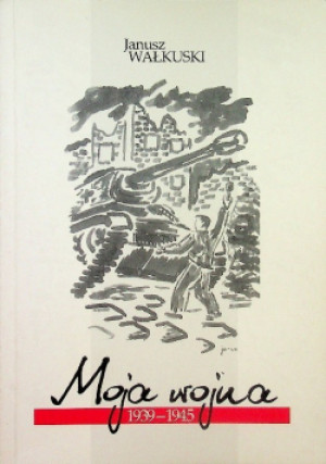 Moja wojna 1939-1945 - Janusz Wałkuski - książka historyczna wyd. 2005
