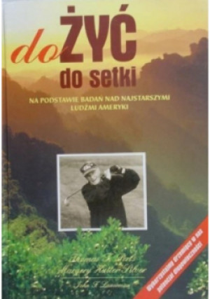 Dożyć do setki - Thomas Perls, Margery hutter silver, John F.Lauermam - książka  wyd. 1999