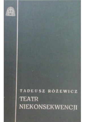 Teatr niekonsekwencji - Tadeusz Różewicz - książka  wyd. 1970