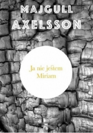 Ja nie jestem Miriam - Majgull Axelsson - książka  wyd. 2015