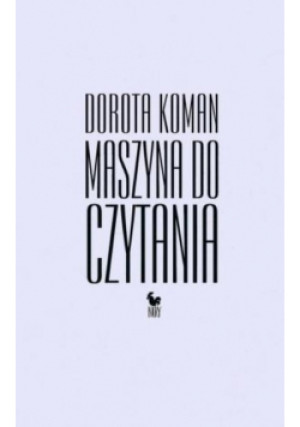 Maszyna do czytania - Dorota Koman - książka  wyd. 2015