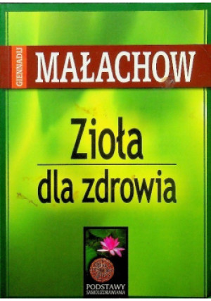 Zioła dla zdrowia - Giennadij Małachow - książka  wyd. 2005