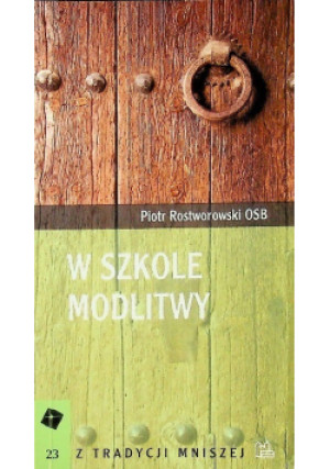 W szkole modlitwy - Piotr Rostworowski - książka  wyd. 2011