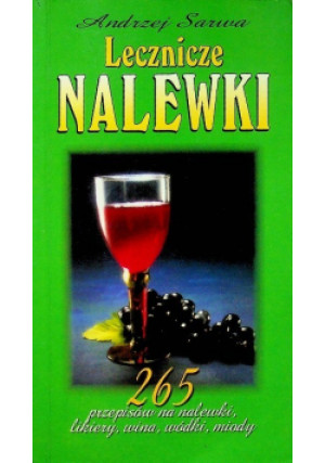 Lecznicze nalewki 265 przepisów na nalewki, likiery, wina, wódki, miody - Andrzej Sarwa - książka  wyd. 2002