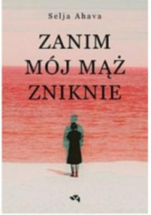 Zanim mój mąż zniknie - Selja Ahava - książka  wyd. 2024