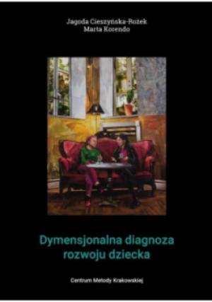 Dymensjonalna diagnoza rozwoju dziecka - Jagoda Cieszyńska, Marta Korendo - książka  wyd. 2021