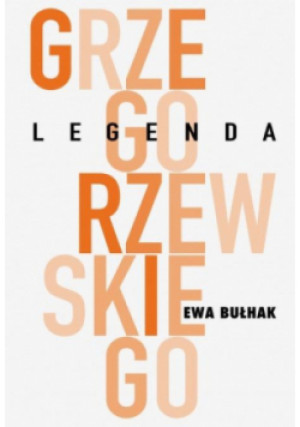 Legenda Grzegorzewskiego - Ewa Bułhak - książka  wyd. 2021
