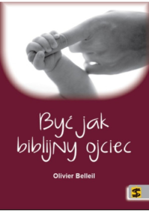 Być jak biblijny ojciec - Olivier Belleil - książka  wyd. 2016