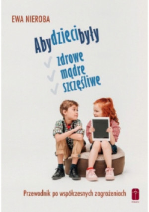 Aby dzieci były zdrowe, mądre i szczęśliwe - Nieroba Ewa - książka  wyd. 2021
