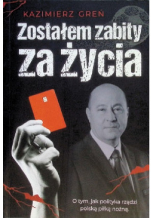 Zostałem zabity za życia - Kazimierz Greń - książka reportaż wyd. 2025