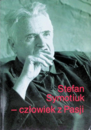 Człowiek z Pasji - Stefan Symotiuk - książka  wyd. 2018