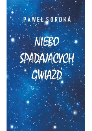 Niebo spadających gwiazd - Paweł Soroka - książka  wyd. 2021