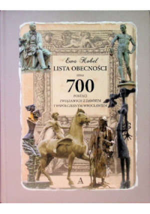Lista obecności czyli 700 postaci związanych z dawnym i współczesnym Wrocławiem - Ewa Kobel - książka  wyd. 2007