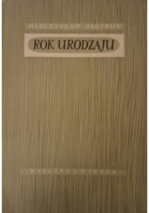 Rok urodzaju - Mieczysław Jastrun - książka  wyd. 1952