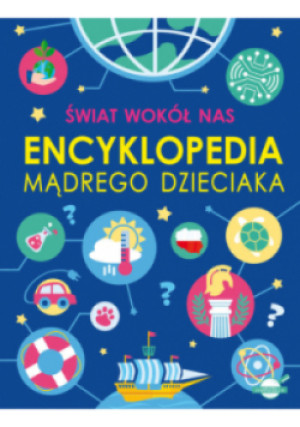 Świat wokół nas. Encyklopedia mądrego dzieciaka - książka  wyd. 2024