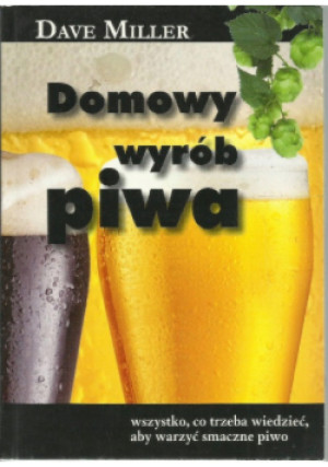 Domowy wyrób piwa - Dave Miller - książka  wyd. 2009