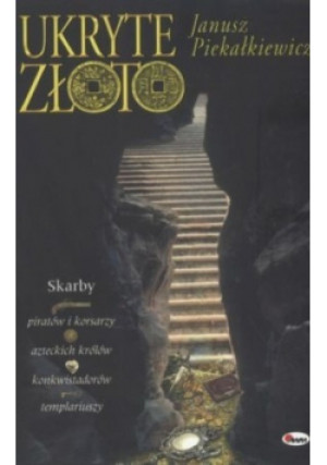 Ukryte złoto - Janusz Piekałkiewicz - książka historyczna wyd. 2006