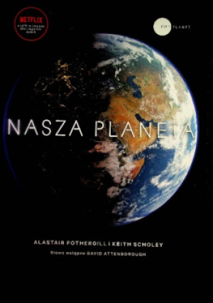 Nasza planeta - Alastair Fothergill - książka  wyd. 2019