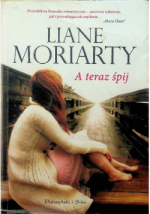 A teraz śpij - Liane Moriarty - książka  wyd. 2012