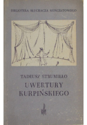 Uwertury Kurpińskiego - Tadeusz Strumiłło - książka  wyd. 1954