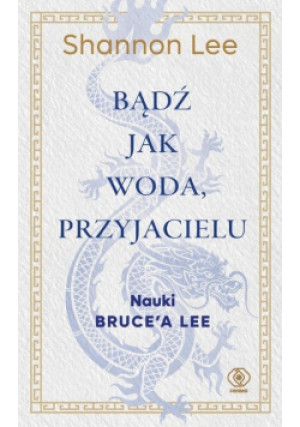 Bądź jak woda, przyjacielu - Shannon Lee - książka  wyd. 2023