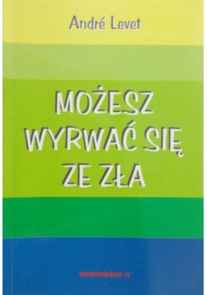 Możesz wyrwać się ze zła - Andre Levet - książka  wyd. 1999