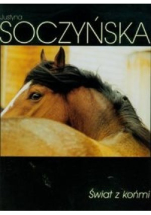 Świat z końmi - Justyna Soczyńska - książka  wyd. 2000