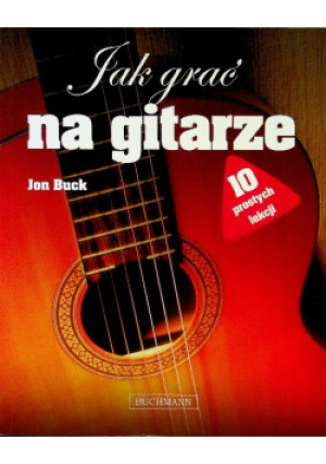 Jak grać na gitarze - Jon Buck - książka  wyd. 2012